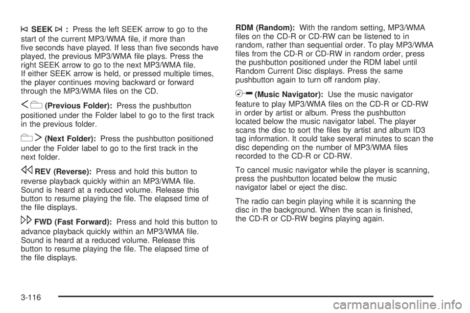 GMC SIERRA 2009  Owners Manual ©SEEK¨:Press the left SEEK arrow to go to the
start of the current MP3/WMA �le, if more than
�ve seconds have played. If less than �ve seconds have
played, the previous MP3/WMA �le plays. Press the

