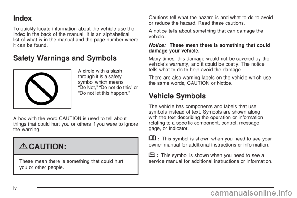 GMC SIERRA 2009  Owners Manual Index
To quickly locate information about the vehicle use the
Index in the back of the manual. It is an alphabetical
list of what is in the manual and the page number where
it can be found.
Safety War