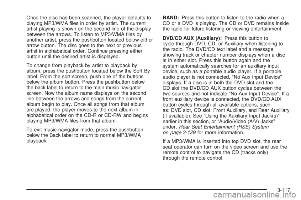 GMC SIERRA 2009  Owners Manual Once the disc has been scanned, the player defaults to
playing MP3/WMA �les in order by artist. The current
artist playing is shown on the second line of the display
between the arrows. To listen to M