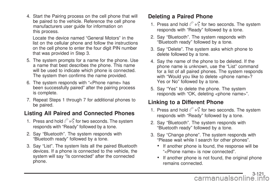 GMC SIERRA 2009  Owners Manual 4. Start the Pairing process on the cell phone that will
be paired to the vehicle. Reference the cell phone
manufacturers user guide for information on
this process.
Locate the device named “General