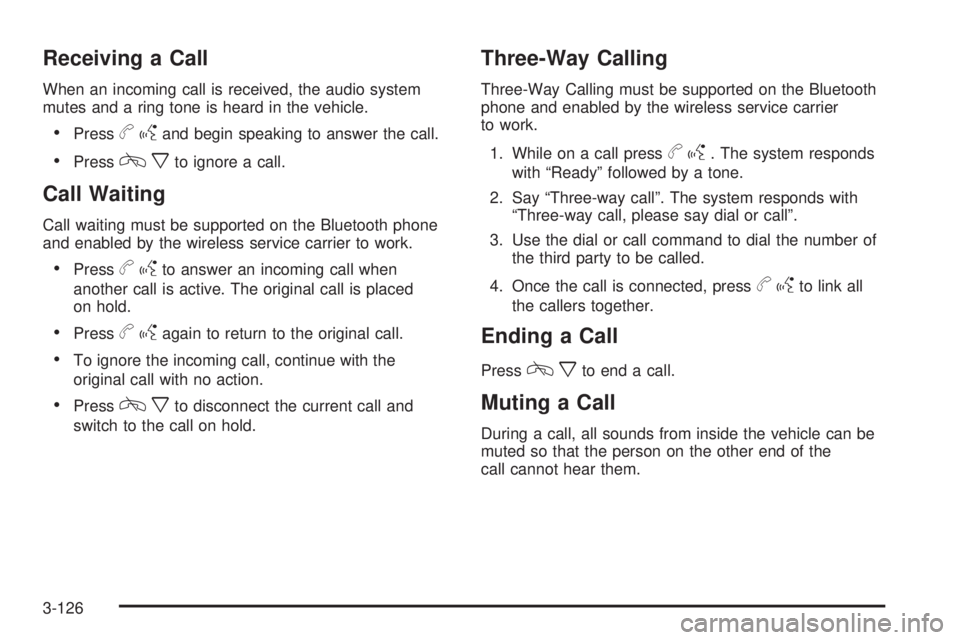 GMC SIERRA 2009  Owners Manual Receiving a Call
When an incoming call is received, the audio system
mutes and a ring tone is heard in the vehicle.
Pressbgand begin speaking to answer the call.
Presscxto ignore a call.
Call Waiting
