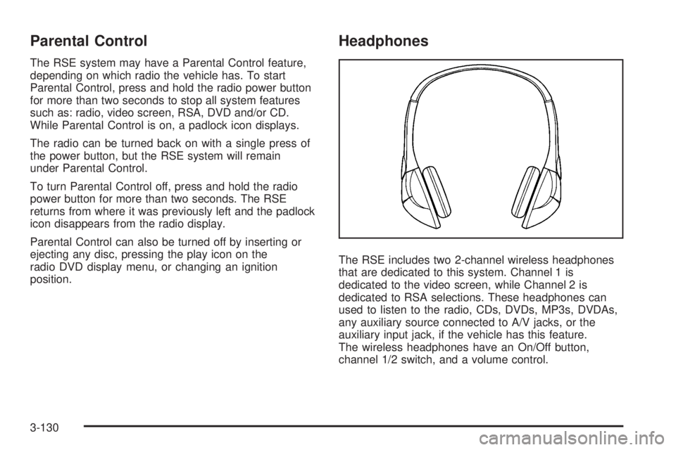 GMC SIERRA 2009 Owners Manual Parental Control
The RSE system may have a Parental Control feature,
depending on which radio the vehicle has. To start
Parental Control, press and hold the radio power button
for more than two second GMC SIERRA 2009 Owners Manual Parental Control
The RSE system may have a Parental Control feature,
depending on which radio the vehicle has. To start
Parental Control, press and hold the radio power button
for more than two second