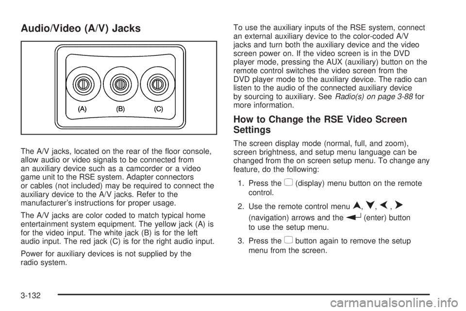 GMC SIERRA 2009  Owners Manual Audio/Video (A/V) Jacks
The A/V jacks, located on the rear of the �oor console,
allow audio or video signals to be connected from
an auxiliary device such as a camcorder or a video
game unit to the RS