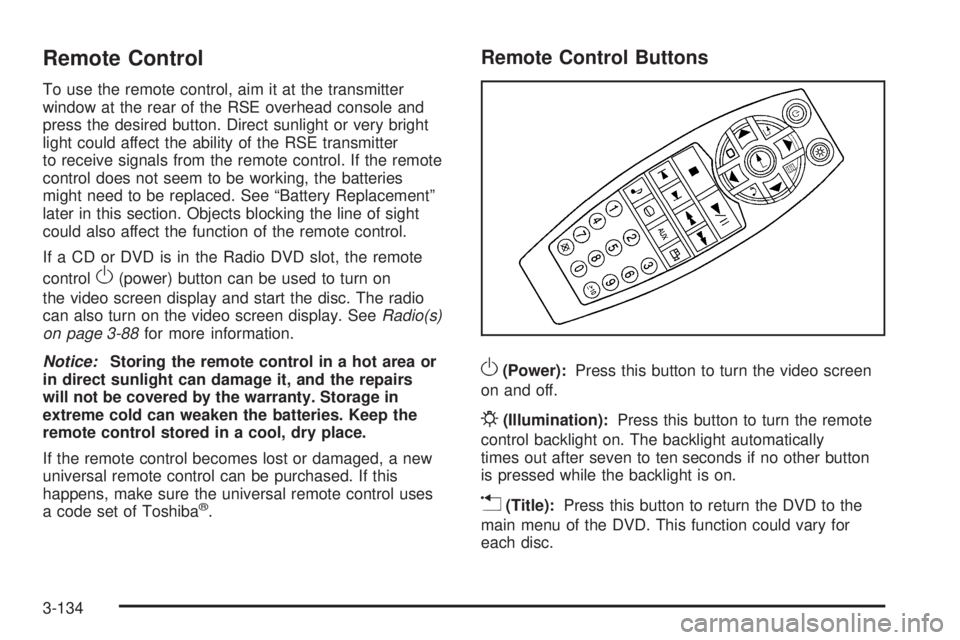 GMC SIERRA 2009  Owners Manual Remote Control
To use the remote control, aim it at the transmitter
window at the rear of the RSE overhead console and
press the desired button. Direct sunlight or very bright
light could affect the a