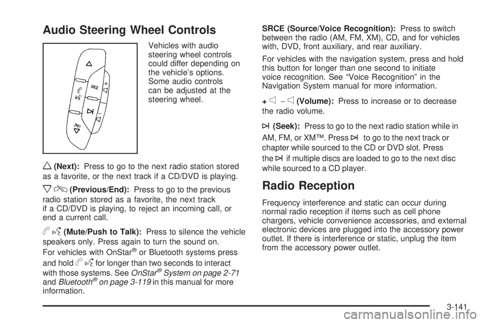 GMC SIERRA 2009 Owners Manual Audio Steering Wheel Controls
Vehicles with audio
steering wheel controls
could differ depending on
the vehicle’s options.
Some audio controls
can be adjusted at the
steering wheel.
w(Next):Press to GMC SIERRA 2009 Owners Manual Audio Steering Wheel Controls
Vehicles with audio
steering wheel controls
could differ depending on
the vehicle’s options.
Some audio controls
can be adjusted at the
steering wheel.
w(Next):Press to