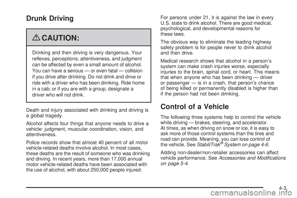 GMC SIERRA 2009  Owners Manual Drunk Driving
{CAUTION:
Drinking and then driving is very dangerous. Your
re�exes, perceptions, attentiveness, and judgment
can be affected by even a small amount of alcohol.
You can have a serious 