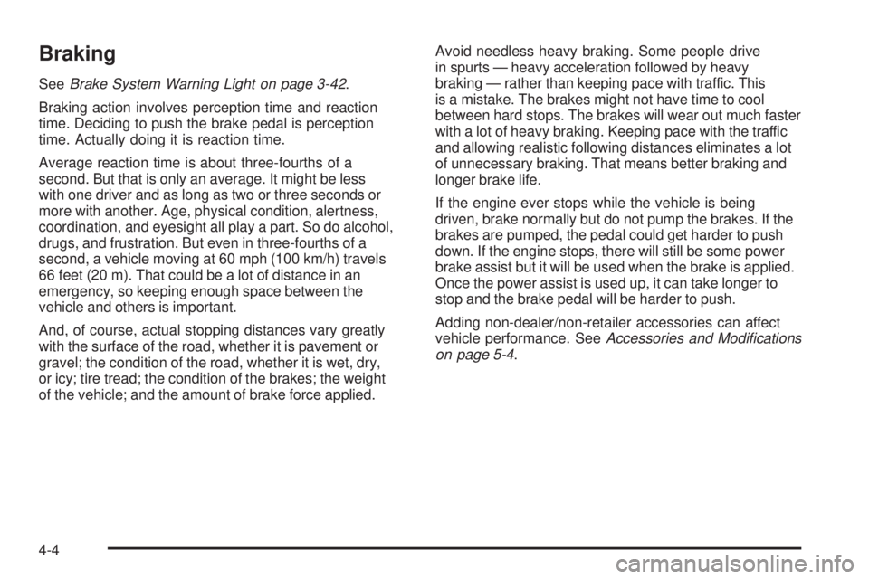 GMC SIERRA 2009  Owners Manual Braking
SeeBrake System Warning Light on page 3-42.
Braking action involves perception time and reaction
time. Deciding to push the brake pedal is perception
time. Actually doing it is reaction time.
