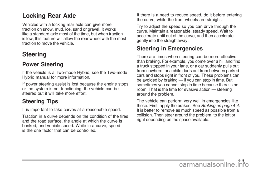 GMC SIERRA 2009 Owners Manual Locking Rear Axle
Vehicles with a locking rear axle can give more
traction on snow, mud, ice, sand or gravel. It works
like a standard axle most of the time, but when traction
is low, this feature wil GMC SIERRA 2009 Owners Manual Locking Rear Axle
Vehicles with a locking rear axle can give more
traction on snow, mud, ice, sand or gravel. It works
like a standard axle most of the time, but when traction
is low, this feature wil
