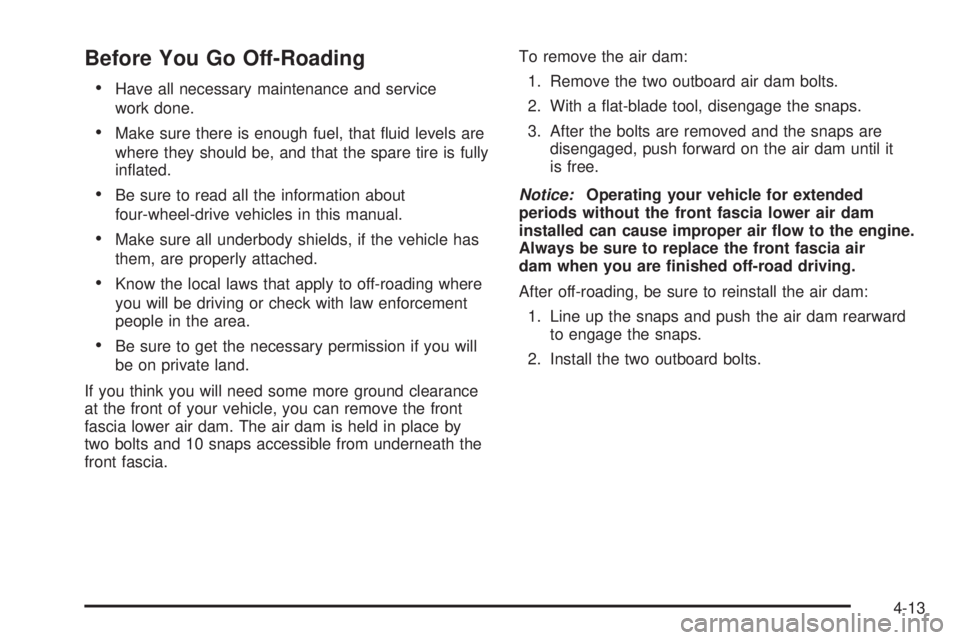 GMC SIERRA 2009  Owners Manual Before You Go Off-Roading
Have all necessary maintenance and service
work done.
Make sure there is enough fuel, that �uid levels are
where they should be, and that the spare tire is fully
in�ated.
Be 