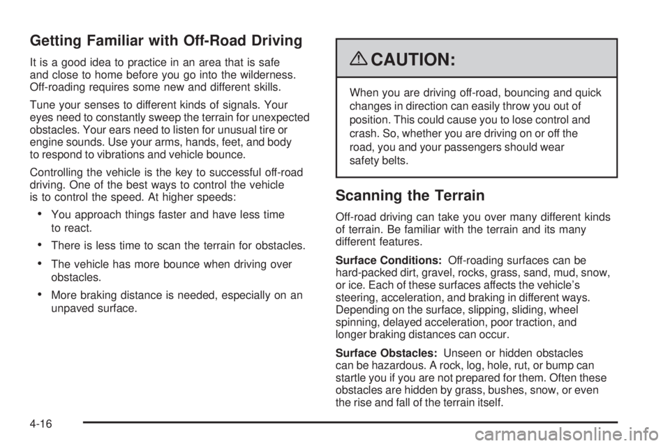 GMC SIERRA 2009 Owners Manual Getting Familiar with Off-Road Driving
It is a good idea to practice in an area that is safe
and close to home before you go into the wilderness.
Off-roading requires some new and different skills.
Tu GMC SIERRA 2009 Owners Manual Getting Familiar with Off-Road Driving
It is a good idea to practice in an area that is safe
and close to home before you go into the wilderness.
Off-roading requires some new and different skills.
Tu