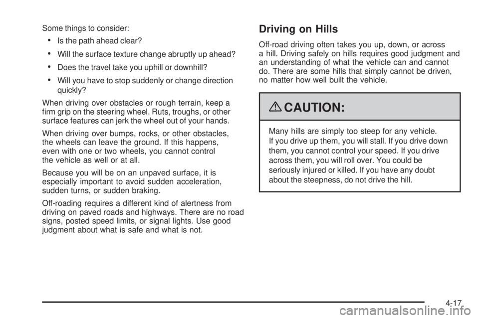 GMC SIERRA 2009 Owners Manual Some things to consider:
Is the path ahead clear?
Will the surface texture change abruptly up ahead?
Does the travel take you uphill or downhill?
Will you have to stop suddenly or change direction
qui GMC SIERRA 2009 Owners Manual Some things to consider:
Is the path ahead clear?
Will the surface texture change abruptly up ahead?
Does the travel take you uphill or downhill?
Will you have to stop suddenly or change direction
qui