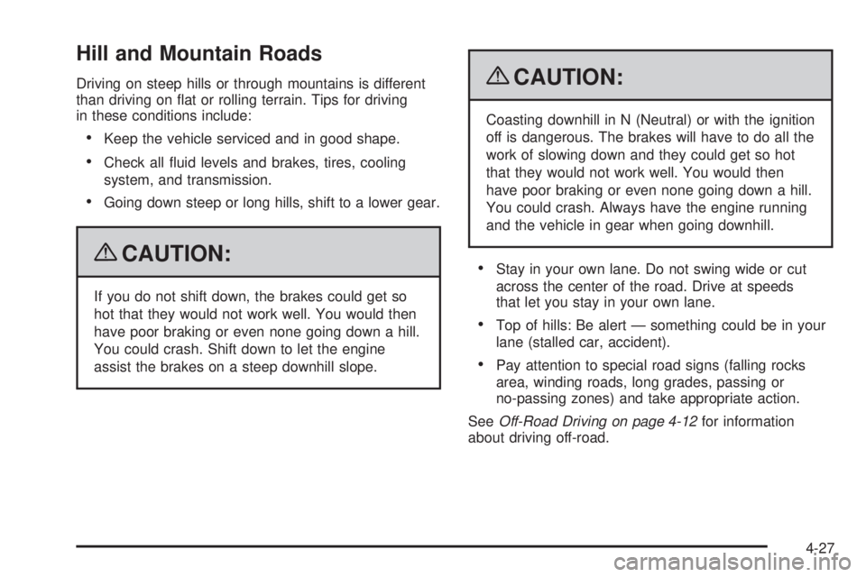 GMC SIERRA 2009  Owners Manual Hill and Mountain Roads
Driving on steep hills or through mountains is different
than driving on �at or rolling terrain. Tips for driving
in these conditions include:
Keep the vehicle serviced and in 