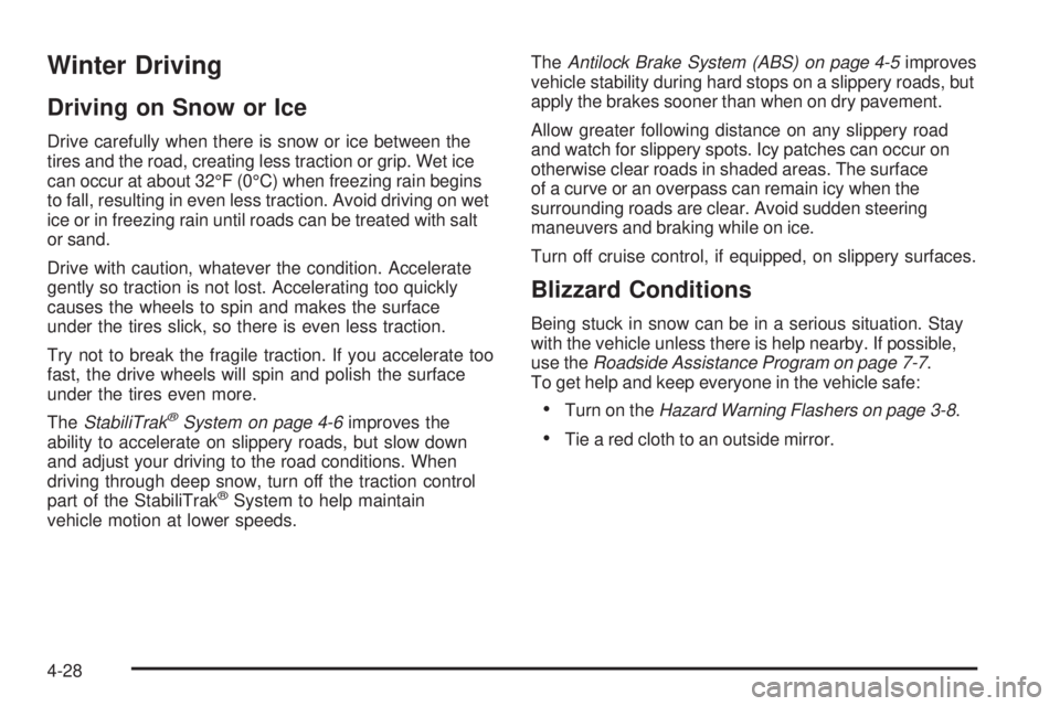 GMC SIERRA 2009  Owners Manual Winter Driving
Driving on Snow or Ice
Drive carefully when there is snow or ice between the
tires and the road, creating less traction or grip. Wet ice
can occur at about 32°F (0°C) when freezing ra