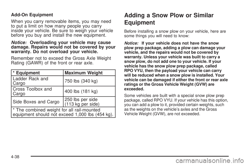 GMC SIERRA 2009  Owners Manual Add-On Equipment
When you carry removable items, you may need
to put a limit on how many people you carry
inside your vehicle. Be sure to weigh your vehicle
before you buy and install the new equipmen