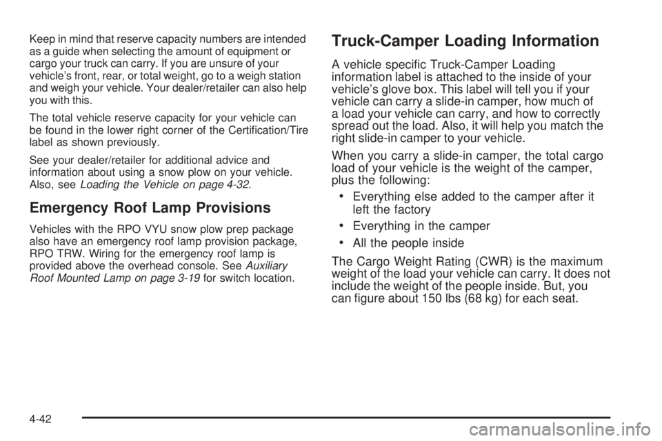 GMC SIERRA 2009  Owners Manual Keep in mind that reserve capacity numbers are intended
as a guide when selecting the amount of equipment or
cargo your truck can carry. If you are unsure of your
vehicle’s front, rear, or total wei