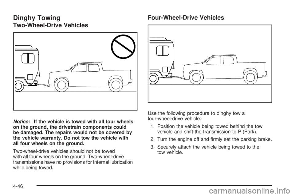 GMC SIERRA 2009 Owners Manual Dinghy Towing
Two-Wheel-Drive Vehicles
Notice:If the vehicle is towed with all four wheels
on the ground, the drivetrain components could
be damaged. The repairs would not be covered by
the vehicle wa GMC SIERRA 2009 Owners Manual Dinghy Towing
Two-Wheel-Drive Vehicles
Notice:If the vehicle is towed with all four wheels
on the ground, the drivetrain components could
be damaged. The repairs would not be covered by
the vehicle wa