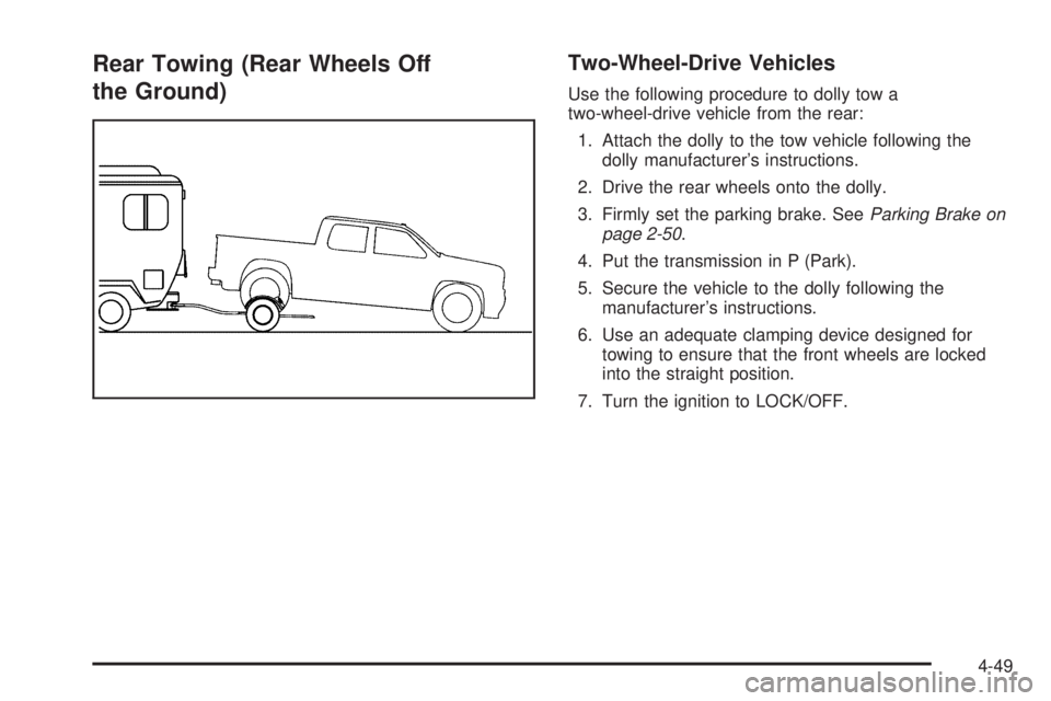 GMC SIERRA 2009 Owners Manual Rear Towing (Rear Wheels Off
the Ground)Two-Wheel-Drive Vehicles
Use the following procedure to dolly tow a
two-wheel-drive vehicle from the rear:
1. Attach the dolly to the tow vehicle following the
GMC SIERRA 2009 Owners Manual Rear Towing (Rear Wheels Off
the Ground)Two-Wheel-Drive Vehicles
Use the following procedure to dolly tow a
two-wheel-drive vehicle from the rear:
1. Attach the dolly to the tow vehicle following the