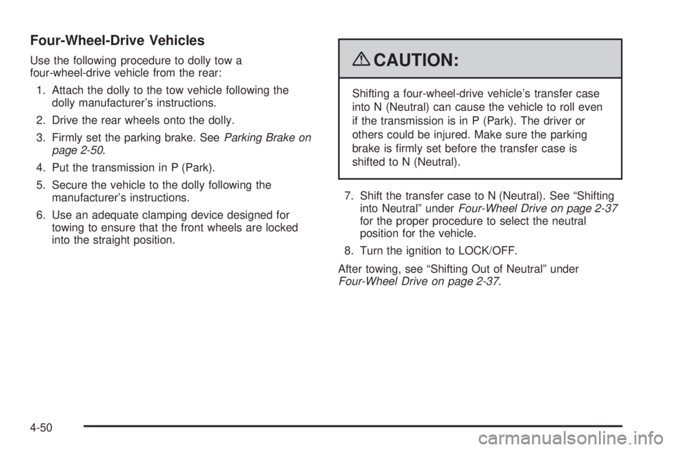 GMC SIERRA 2009 Owners Manual Four-Wheel-Drive Vehicles
Use the following procedure to dolly tow a
four-wheel-drive vehicle from the rear:
1. Attach the dolly to the tow vehicle following the
dolly manufacturer’s instructions.
2 GMC SIERRA 2009 Owners Manual Four-Wheel-Drive Vehicles
Use the following procedure to dolly tow a
four-wheel-drive vehicle from the rear:
1. Attach the dolly to the tow vehicle following the
dolly manufacturer’s instructions.
2