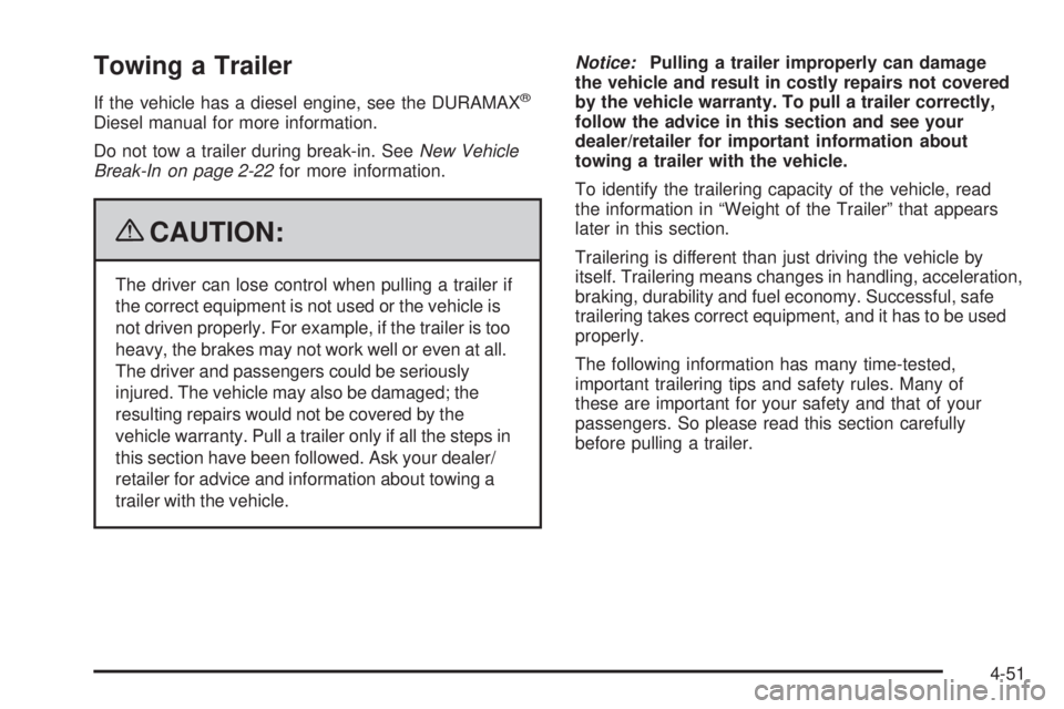 GMC SIERRA 2009 Owners Manual Towing a Trailer
If the vehicle has a diesel engine, see the DURAMAX®
Diesel manual for more information.
Do not tow a trailer during break-in. SeeNew Vehicle
Break-In on page 2-22for more informatio GMC SIERRA 2009 Owners Manual Towing a Trailer
If the vehicle has a diesel engine, see the DURAMAX®
Diesel manual for more information.
Do not tow a trailer during break-in. SeeNew Vehicle
Break-In on page 2-22for more informatio
