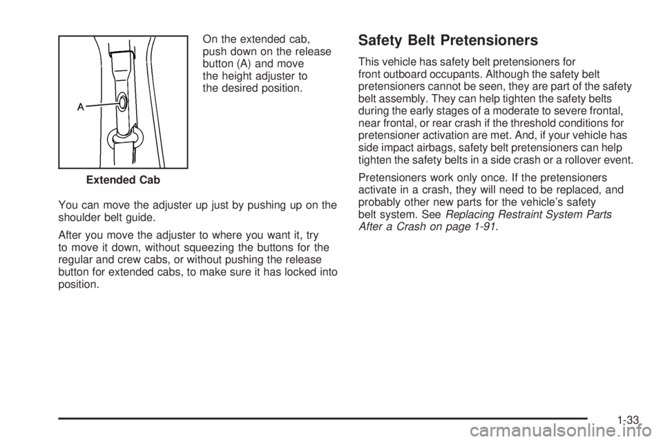 GMC SIERRA 2009 Owners Guide On the extended cab,
push down on the release
button (A) and move
the height adjuster to
the desired position.
You can move the adjuster up just by pushing up on the
shoulder belt guide.
After you mov