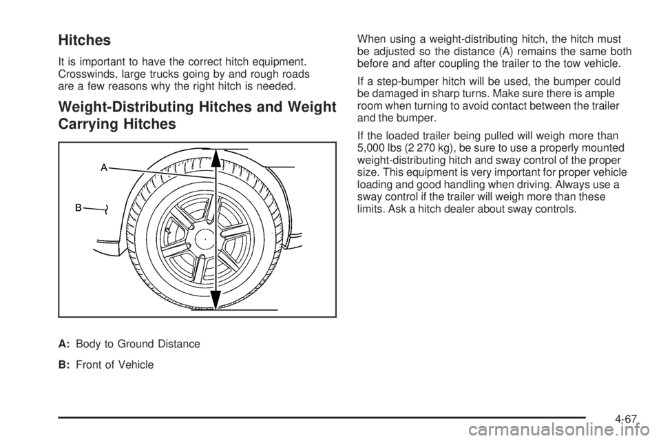 GMC SIERRA 2009  Owners Manual Hitches
It is important to have the correct hitch equipment.
Crosswinds, large trucks going by and rough roads
are a few reasons why the right hitch is needed.
Weight-Distributing Hitches and Weight
C