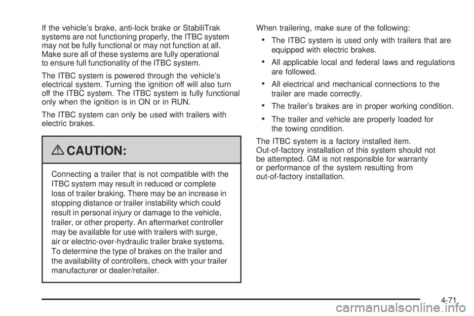 GMC SIERRA 2009  Owners Manual If the vehicle’s brake, anti-lock brake or StabiliTrak
systems are not functioning properly, the ITBC system
may not be fully functional or may not function at all.
Make sure all of these systems ar