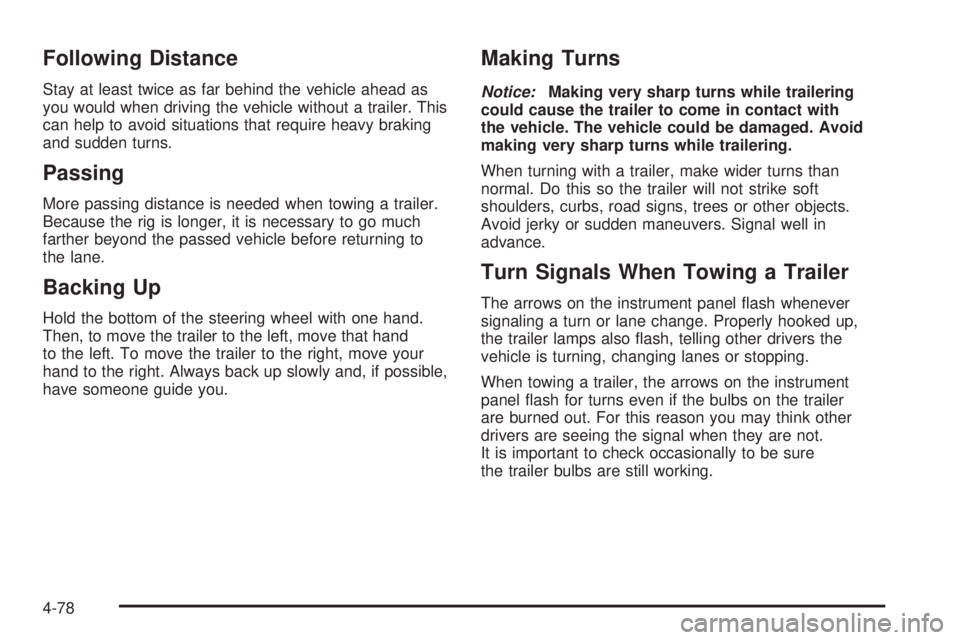 GMC SIERRA 2009  Owners Manual Following Distance
Stay at least twice as far behind the vehicle ahead as
you would when driving the vehicle without a trailer. This
can help to avoid situations that require heavy braking
and sudden 