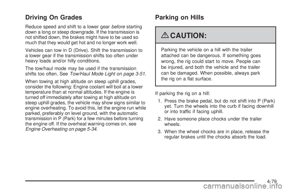 GMC SIERRA 2009 Owners Manual Driving On Grades
Reduce speed and shift to a lower gearbeforestarting
down a long or steep downgrade. If the transmission is
not shifted down, the brakes might have to be used so
much that they would GMC SIERRA 2009 Owners Manual Driving On Grades
Reduce speed and shift to a lower gearbeforestarting
down a long or steep downgrade. If the transmission is
not shifted down, the brakes might have to be used so
much that they would