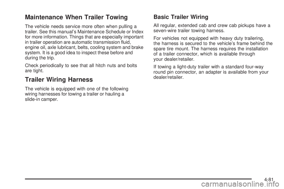 GMC SIERRA 2009  Owners Manual Maintenance When Trailer Towing
The vehicle needs service more often when pulling a
trailer. See this manual’s Maintenance Schedule or Index
for more information. Things that are especially importan