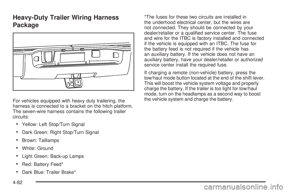 GMC SIERRA 2009  Owners Manual Heavy-Duty Trailer Wiring Harness
Package
For vehicles equipped with heavy duty trailering, the
harness is connected to a bracket on the hitch platform.
The seven-wire harness contains the following t