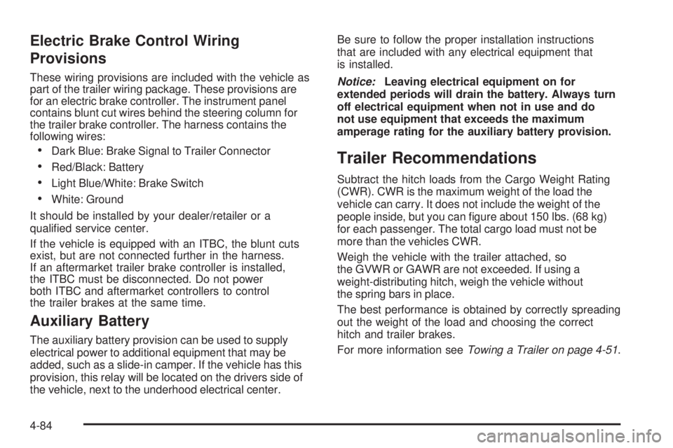 GMC SIERRA 2009  Owners Manual Electric Brake Control Wiring
Provisions
These wiring provisions are included with the vehicle as
part of the trailer wiring package. These provisions are
for an electric brake controller. The instrum