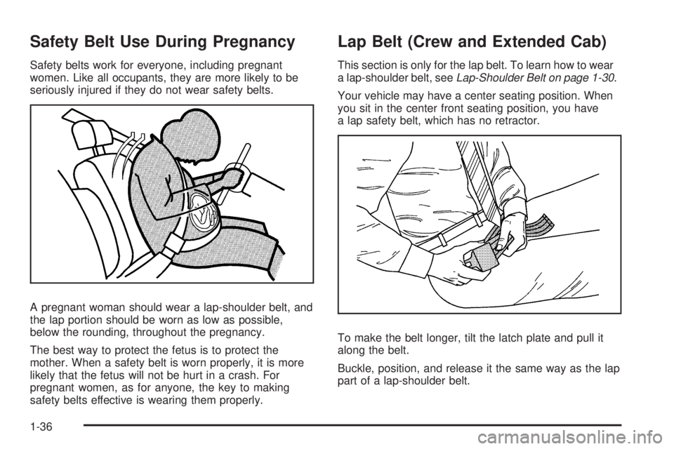 GMC SIERRA 2009 Service Manual Safety Belt Use During Pregnancy
Safety belts work for everyone, including pregnant
women. Like all occupants, they are more likely to be
seriously injured if they do not wear safety belts.
A pregnant