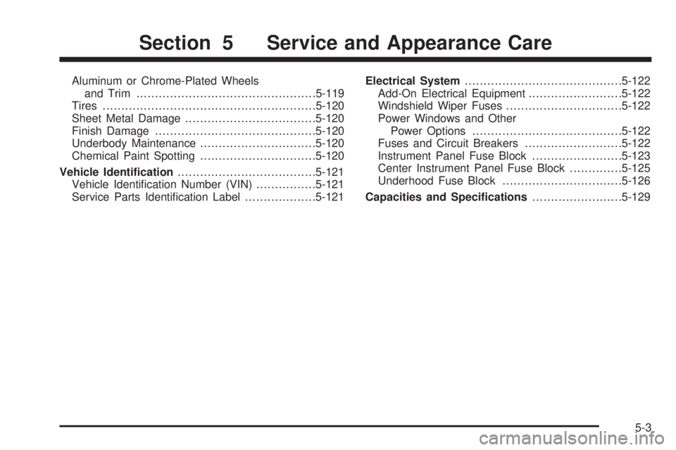 GMC SIERRA 2009  Owners Manual Aluminum or Chrome-Plated Wheels
and Trim................................................5-119
Tires.........................................................5-120
Sheet Metal Damage...................