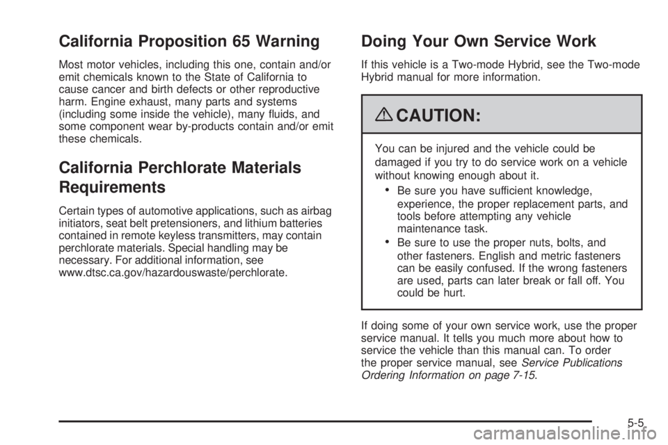 GMC SIERRA 2009  Owners Manual California Proposition 65 Warning
Most motor vehicles, including this one, contain and/or
emit chemicals known to the State of California to
cause cancer and birth defects or other reproductive
harm. 
