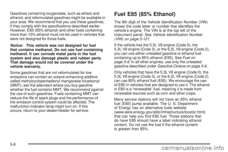 GMC SIERRA 2009  Owners Manual Gasolines containing oxygenates, such as ethers and
ethanol, and reformulated gasolines might be available in
your area. We recommend that you use these gasolines,
if they comply with the speci�cation