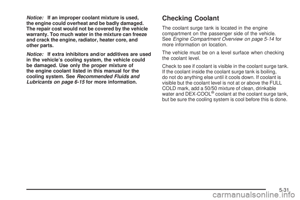 GMC SIERRA 2009  Owners Manual Notice:If an improper coolant mixture is used,
the engine could overheat and be badly damaged.
The repair cost would not be covered by the vehicle
warranty. Too much water in the mixture can freeze
an
