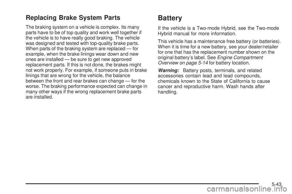 GMC SIERRA 2009  Owners Manual Replacing Brake System Parts
The braking system on a vehicle is complex. Its many
parts have to be of top quality and work well together if
the vehicle is to have really good braking. The vehicle
was 