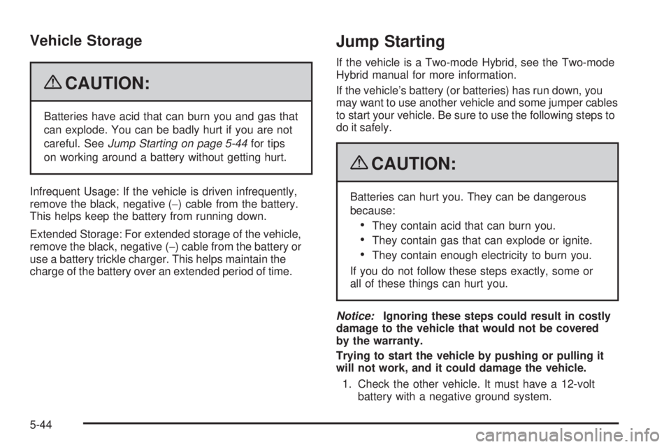 GMC SIERRA 2009  Owners Manual Vehicle Storage
{CAUTION:
Batteries have acid that can burn you and gas that
can explode. You can be badly hurt if you are not
careful. SeeJump Starting on page 5-44for tips
on working around a batter