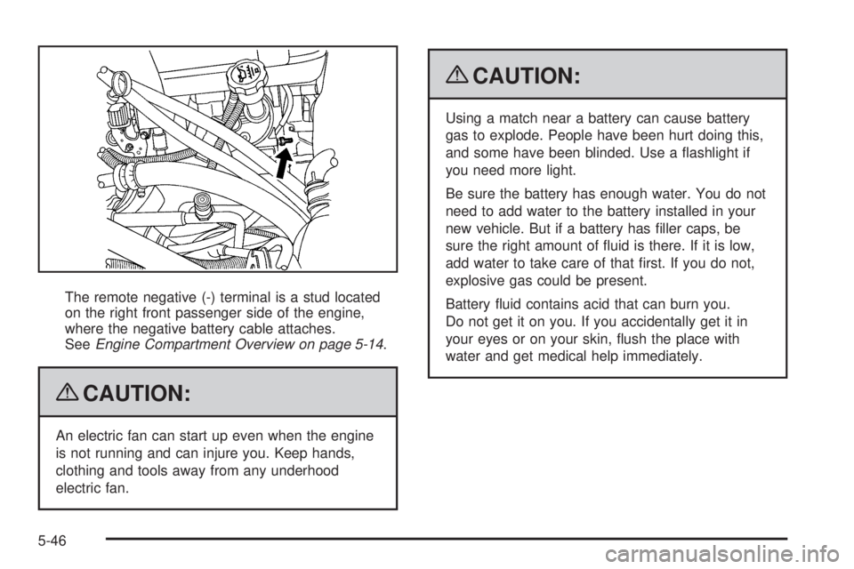GMC SIERRA 2009  Owners Manual The remote negative (-) terminal is a stud located
on the right front passenger side of the engine,
where the negative battery cable attaches.
SeeEngine Compartment Overview on page 5-14.
{CAUTION:
An