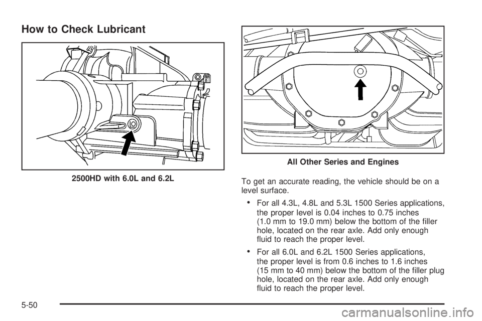 GMC SIERRA 2009  Owners Manual How to Check Lubricant
To get an accurate reading, the vehicle should be on a
level surface.
For all 4.3L, 4.8L and 5.3L 1500 Series applications,
the proper level is 0.04 inches to 0.75 inches
(1.0 m