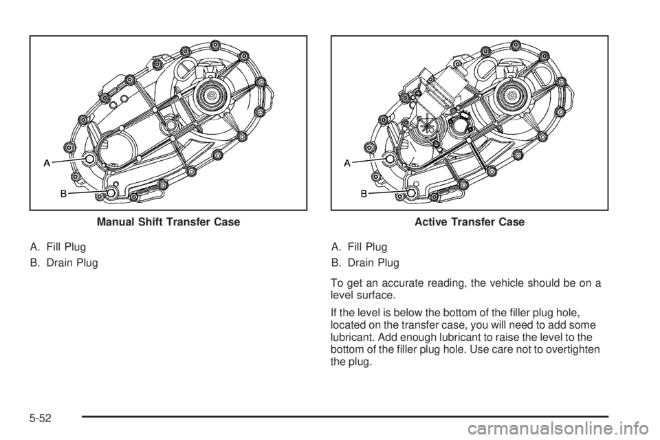 GMC SIERRA 2009  Owners Manual A. Fill Plug
B. Drain PlugA. Fill Plug
B. Drain Plug
To get an accurate reading, the vehicle should be on a
level surface.
If the level is below the bottom of the �ller plug hole,
located on the trans