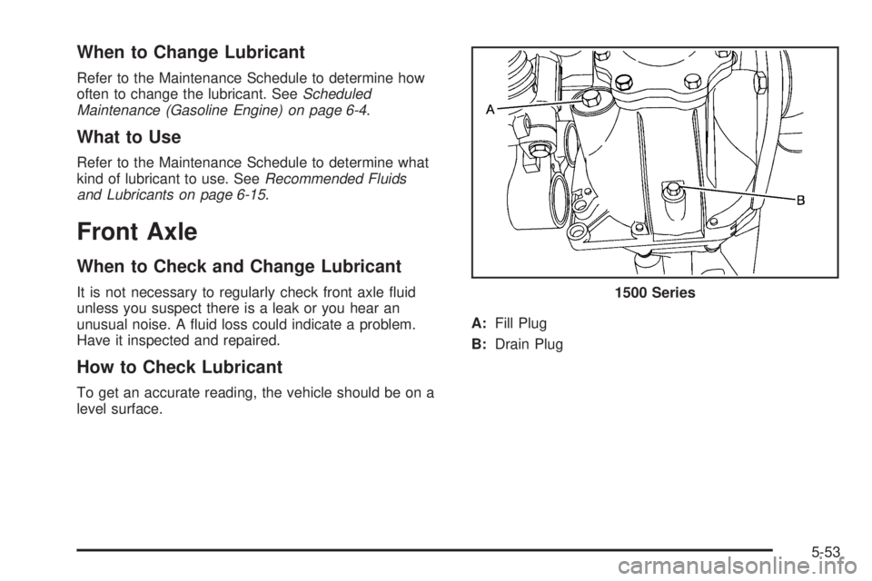 GMC SIERRA 2009  Owners Manual When to Change Lubricant
Refer to the Maintenance Schedule to determine how
often to change the lubricant. SeeScheduled
Maintenance (Gasoline Engine) on page 6-4.
What to Use
Refer to the Maintenance 