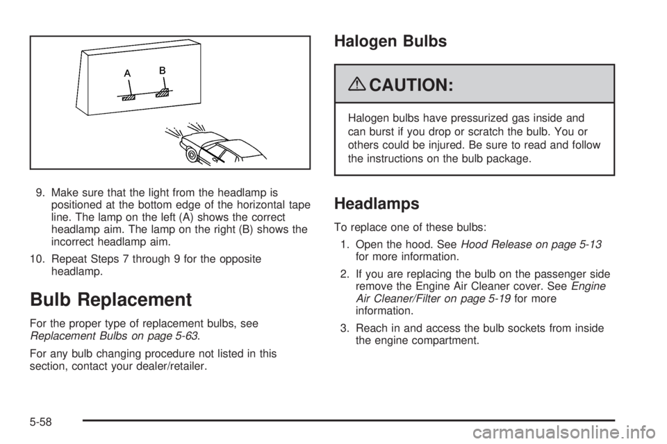 GMC SIERRA 2009  Owners Manual 9. Make sure that the light from the headlamp is
positioned at the bottom edge of the horizontal tape
line. The lamp on the left (A) shows the correct
headlamp aim. The lamp on the right (B) shows the