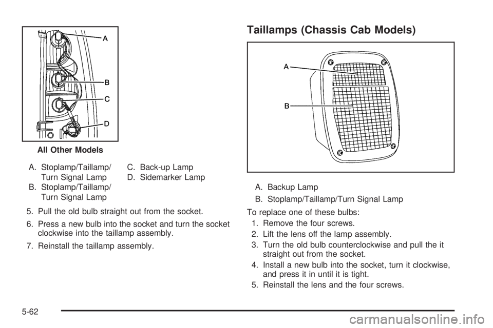 GMC SIERRA 2009 Owners Manual A. Stoplamp/Taillamp/
Turn Signal Lamp
B. Stoplamp/Taillamp/
Turn Signal LampC. Back-up Lamp
D. Sidemarker Lamp
5. Pull the old bulb straight out from the socket.
6. Press a new bulb into the socket a GMC SIERRA 2009 Owners Manual A. Stoplamp/Taillamp/
Turn Signal Lamp
B. Stoplamp/Taillamp/
Turn Signal LampC. Back-up Lamp
D. Sidemarker Lamp
5. Pull the old bulb straight out from the socket.
6. Press a new bulb into the socket a