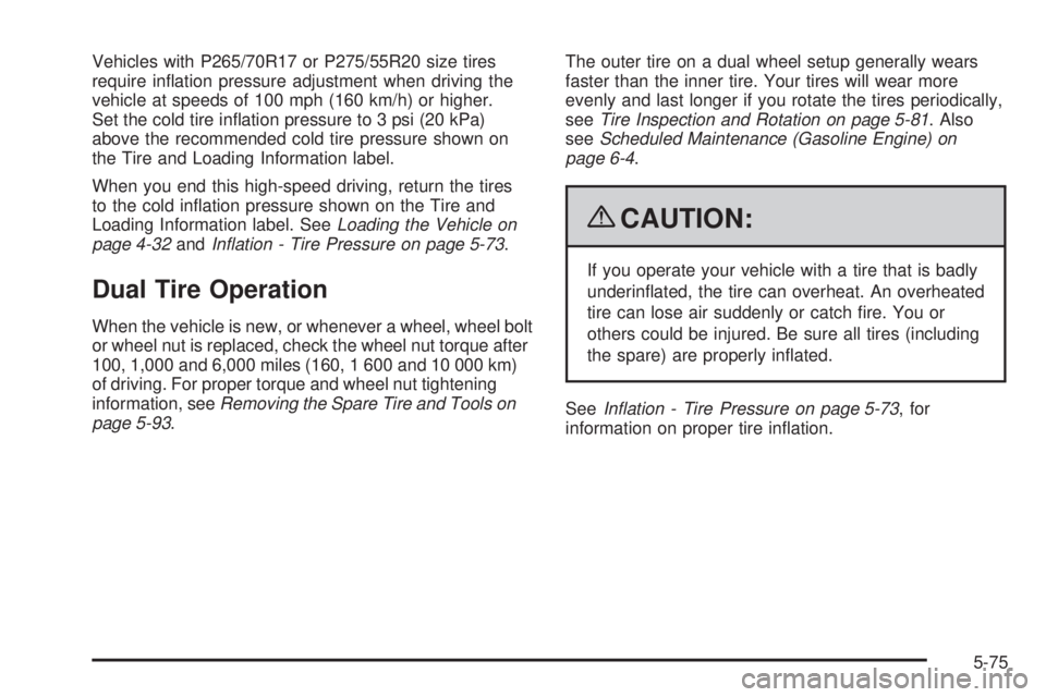 GMC SIERRA 2009  Owners Manual Vehicles with P265/70R17 or P275/55R20 size tires
require in�ation pressure adjustment when driving the
vehicle at speeds of 100 mph (160 km/h) or higher.
Set the cold tire in�ation pressure to 3 psi 