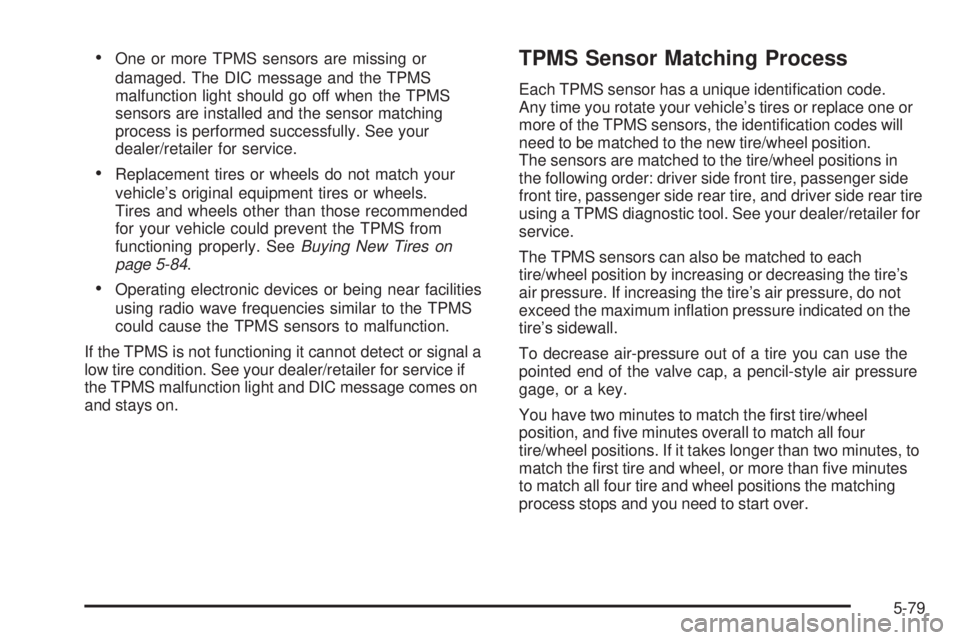 GMC SIERRA 2009  Owners Manual One or more TPMS sensors are missing or
damaged. The DIC message and the TPMS
malfunction light should go off when the TPMS
sensors are installed and the sensor matching
process is performed successfu