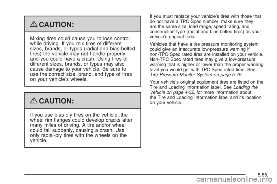 GMC SIERRA 2009 Owners Manual {CAUTION:
Mixing tires could cause you to lose control
while driving. If you mix tires of different
sizes, brands, or types (radial and bias-belted
tires) the vehicle may not handle properly,
and you GMC SIERRA 2009 Owners Manual {CAUTION:
Mixing tires could cause you to lose control
while driving. If you mix tires of different
sizes, brands, or types (radial and bias-belted
tires) the vehicle may not handle properly,
and you
