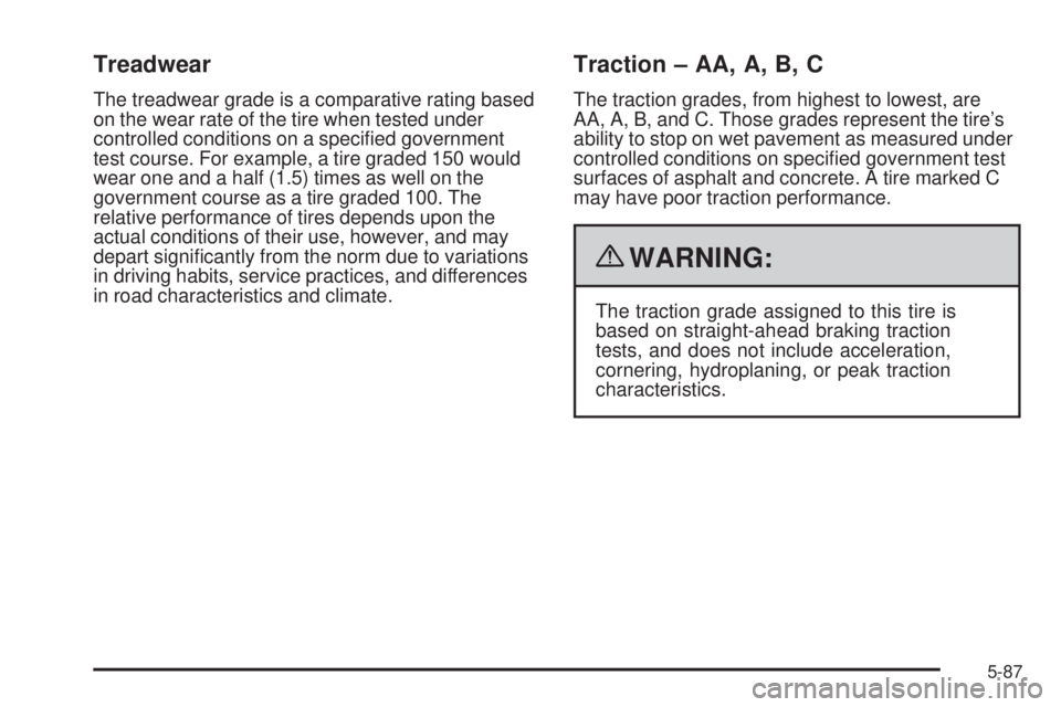 GMC SIERRA 2009  Owners Manual Treadwear
The treadwear grade is a comparative rating based
on the wear rate of the tire when tested under
controlled conditions on a speci�ed government
test course. For example, a tire graded 150 wo