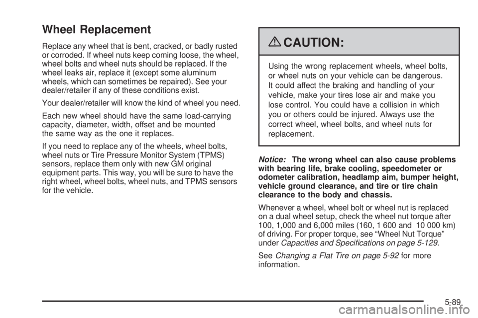 GMC SIERRA 2009  Owners Manual Wheel Replacement
Replace any wheel that is bent, cracked, or badly rusted
or corroded. If wheel nuts keep coming loose, the wheel,
wheel bolts and wheel nuts should be replaced. If the
wheel leaks ai