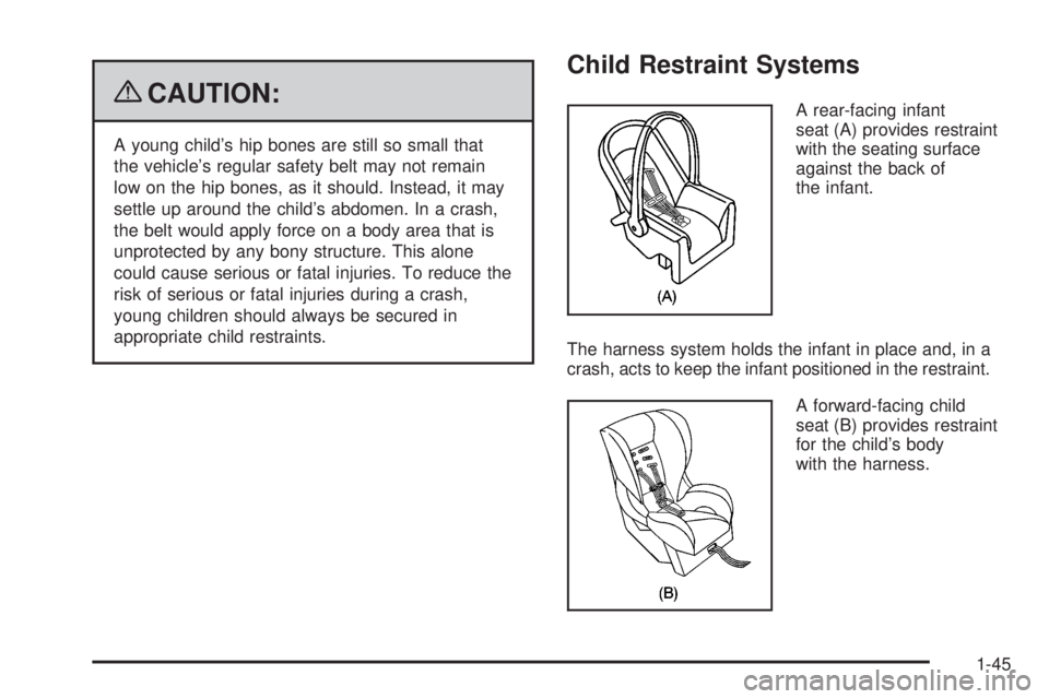 GMC SIERRA 2009 Workshop Manual {CAUTION:
A young child’s hip bones are still so small that
the vehicle’s regular safety belt may not remain
low on the hip bones, as it should. Instead, it may
settle up around the child’s abdo
